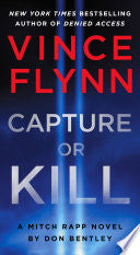 Capture or Kill A Mitch Rapp Novel by Don Bentley by Phoenix Books