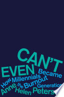 Can't Even: How Millennials Became the Burnout Gen by Phoenix Books