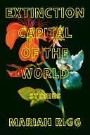 Extinction Capital of the World: Stories by Phoenix Books