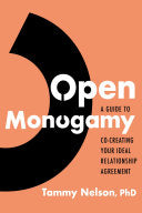 Open Monogamy A Guide to Co-Creating Your Ideal Re