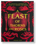 Feast of Thorns and Roses The Unofficial Cookbook by Phoenix Books