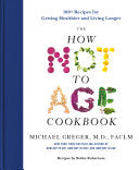 How Not to Age Cookbook: 100+ Recipes for Getting by Phoenix Books