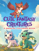 Cute Fantasy Creatures: A Magical Coloring Book by Phoenix Books