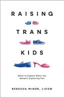 Raising Trans Kids What to Expect When You Werent