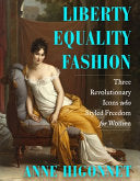 Liberty Equality Fashion: The Women Who Styled the
