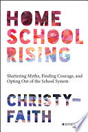 Homeschool Rising: Shattering Myths, Finding Coura by Phoenix Books