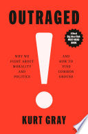 Outraged: Why We Fight About Morality and Politics