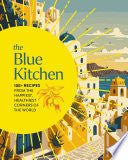 Blue Kitchen: 100+ Recipes from the Happiest, Heal by Phoenix Books