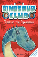 Dinosaur Club Tracking the Diplodocus by Phoenix Books