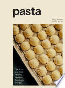 Pasta The Spirit and Craft of Italys Greatest Food