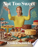 Not Too Sweet: 100 Dessert Recipes for Those Who W