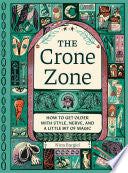 Crone Zone: How to Get Older with Style, Nerve, an by Phoenix Books