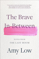 Brave In-Between: Notes from the Last Room by Phoenix Books