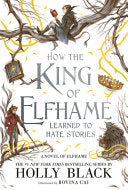 How the King of Elfhame Learned to Hate Stories by Phoenix Books