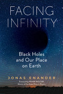 Facing Infinity: Black Holes and Our Place on Eart by Phoenix Books