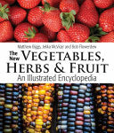 New Vegetables, Herbs and Fruit: An Illustrated En