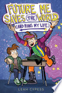 Future Me Saves the World (and Ruins My Life) by Phoenix Books