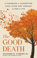 Good Death: A Guide for Supporting Your Loved One by Phoenix Books
