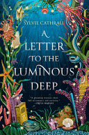 Letter to the Luminous Deep: A Novel