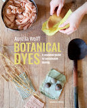 Botanical Dyes: A seasonal guide to sustainable dy by Phoenix Books