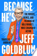 Because He's Jeff Goldblum: The Movies, Memes, and by Phoenix Books