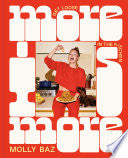 More Is More: Get Loose in the Kitchen: A Cookbook