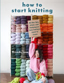 How to Start Knitting: All the tips, tricks, and t by Phoenix Books