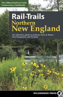 Rail-Trails Northern New England : The definitive