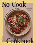 No-Cook Cookbook: Fresh and Healthy Meals to Assem