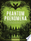 Phantom Phenomena: Tales of the World's Most Terri