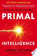 Primal Intelligence: You Are Smarter Than You Know