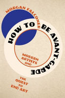 How to Be Avant-Garde: Modern Artists and the Ques by Phoenix Books