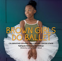 Brown Girls Do Ballet: Celebrating Diverse Girls T by Phoenix Books