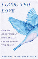 Liberated Love: Release Codependent Patterns and C