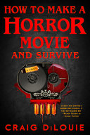 How to Make a Horror Movie and Survive by Phoenix Books