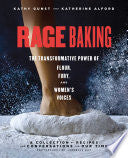 Rage Baking: The Transformative Power of Flour, Fu
