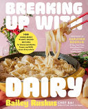 Breaking Up with Dairy: 100 Indulgent Plant-based by Phoenix Books