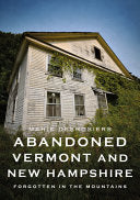 Abandoned Vermont and New Hampshire: Forgotten in by Phoenix Books