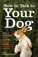How to Talk to Your Dog: You and Your Dog Will be by Phoenix Books
