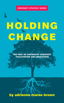 Holding Change : The Way of Emergent Strategy Faci by Phoenix Books