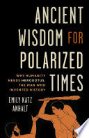 Ancient Wisdom for Polarized Times: Why Humanity N by Phoenix Books