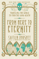 From Here to Eternity: Traveling the World to Find by Phoenix Books