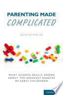 Parenting Made Complicated: What Science Really Kn
