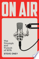 On Air: The Triumph and Tumult of NPR