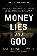 Money, Lies, and God: Inside the Movement to Destr