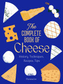 Complete Book of Cheese: History, Techniques, Reci by Phoenix Books
