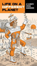 Life on a Different Planet: A Climate Crisis Handb