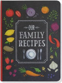 Our Family Recipes : Preserve and Organize All You