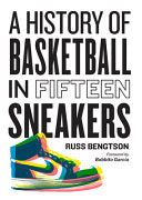 History of Basketball in Fifteen Sneakers by Phoenix Books