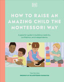 How to Raise an Amazing Child the Montessori Way: by Phoenix Books